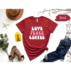 love peace coffee shirt, anniversary shirt, happy valentine's day shirt, cute couple shirt, love shirt, heart shirt, gif