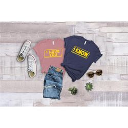 i love you i know shirt, disney shirt, star wars shirt, princess leia or han solo shirt, husband and wife shirt, disney