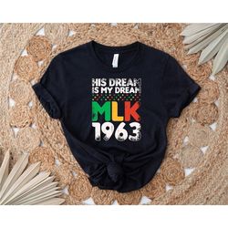 his dream is my dream mlk 1963 shirt, dr. martin luther king jr. shirt, black history month shirt, black lives matter sh