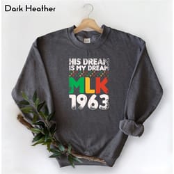 his dream is my dream mlk 1963 sweatshirt, black lives matter sweatshirt, juneteenth sweatshirt, black history month swe