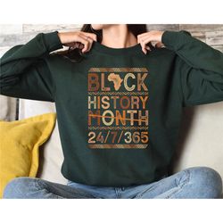 black history month 24/7/365 sweatshirt, black lives matter sweatshirt, juneteenth sweatshirt, equality sweatshirt, blac