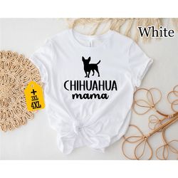 chihuahua mama shirt, dog lover shirt, chihuahua shirt, gift for mom, dog mom shirt, dog owner shirt, mama shirt, gift f