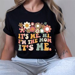 it's me hi i'm the mom shirt. retro floral mom shirt, floral mama sweatshirt, retro flower shirt, mother's day gift, gif