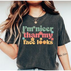 i'm nicer than my face looks shirt, sarcastic shirt, funny quotes tee, funny adult tee, introvert tee, sassy tee, comfor