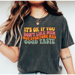 it's ok if you don't like me not everyone has good taste shirt, sarcastic shirt, funny shirt, funny quotes, retro shirt,