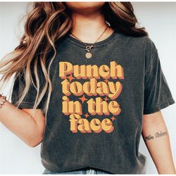 punch today n the face shirt, sarcastic tee, funny tee gifts, gift for her,introvert shirt,sarcastic shirt, motivation,