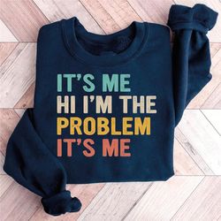 it's me hi i'm the problem it's me sweatshirt, anti hero sweater, song lover sweatshirt, music gifts women sweatshirt