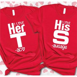 i love her t love his s t-shirt, love her taco tee, love his sausageshirt, funny couples tees, anniversaryshirt, valenti