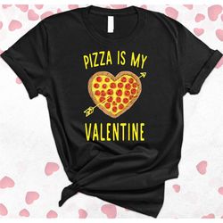pizza is my valentine shirt, valentine's day tshirt, valentine's day gift, funny saying shirt, pizza lover shirt, love t