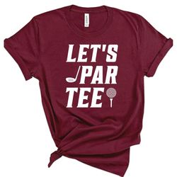 let's par tee shirt, golf t-shirt, par tee crew tee, golf tournament shirt, father's day tee, golfing party tee,