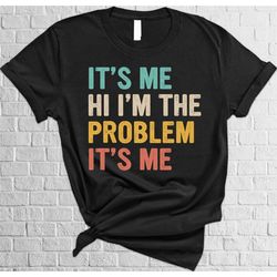 it's me hi i'm the problem it's me shirt, anti hero shirt, song lover t-shirt, music gifts, women t-shirt