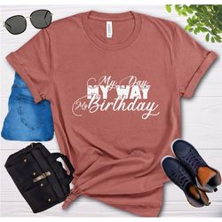 my way my birthday shirt, birthday t-shirt, birthday gift tee, birthday party shirt, my birthday tee