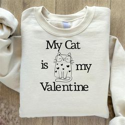 my cat is my valentine sweatshirt, cat lover sweatshirt, valentines day sweatshirt, cat lover sweat, cat lover gift, fun