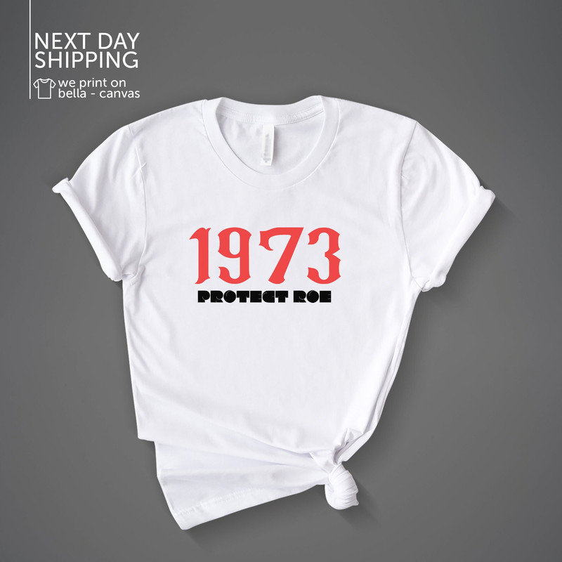 1973 Protect Roe Shirt Women Rights Abortion Ban Law Tee 73 Pro Choice Shirt Pro Roe Unisex T-shirt Roe v Wade Tee MRV2076.jpg