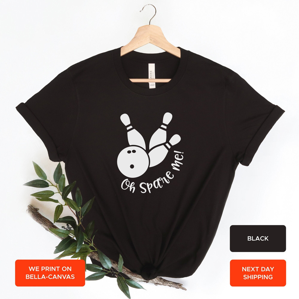 Bowling Shirt. Funny Oh Spare Me Bowling T-shirt for Bowlers, AY151.jpg