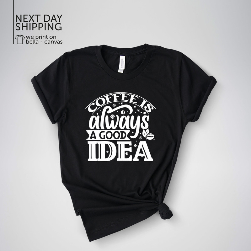 Coffee Shirt Coffee Is Always A Good Idea Funny Barista Shirt Funny Coffee T Shirt Funny Coffee Tees For Barista's Cute Coffee Tee MRV1787.jpg