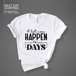 easter tshirt christian shirts christian gifts religious gifts christian easter a lot can happen in 3 days shirt mrv1641