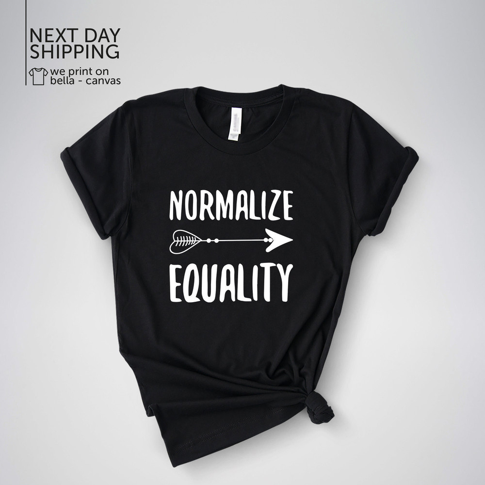 Equality Shirt Normalize Equality Gift for Activist Equality T Shirt Equal Rights MRV2058.jpg