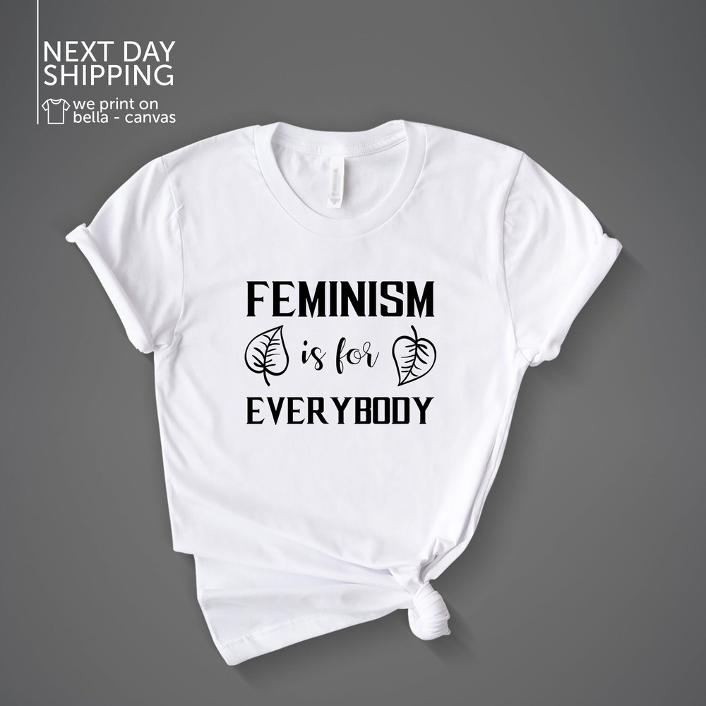 Feminism Is For Everybody Shirt Feminine Girl Power Feminist Shirt Feminism Gift Feminism Feminism Tshirt Female MRV1948.jpg