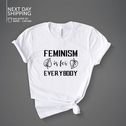 feminism is for everybody shirt feminine girl power feminist shirt feminism gift feminism feminism tshirt female mrv1948