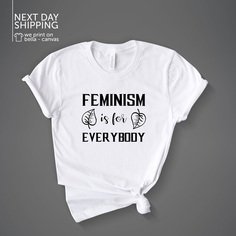 Feminism Is For Everybody Shirt Feminine Girl Power Feminist Shirt Feminism Gift Feminism Feminism Tshirt Female MRV1948.jpg