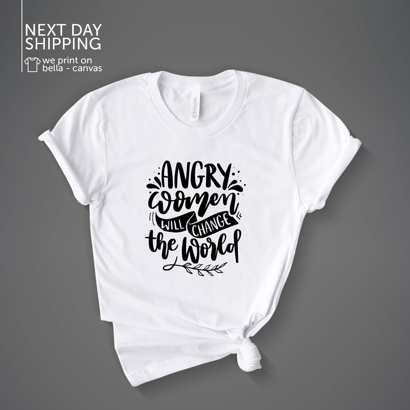 Feminist Shirt  Front Print Angry Women Will Change The World Feminist Shirt Equal Rights Feminist Activist Shirt Women's Rights MRV1905.jpg