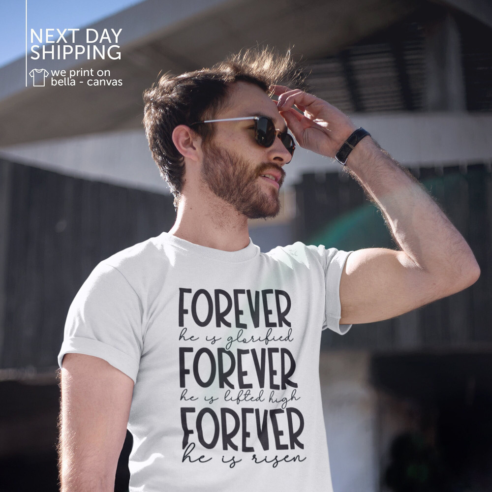 Forever He Is Glorified Forever He Is Lifted Forever He Is Risen Shirt, Christian Shirt Jesus Shirt Christian Gift MRV1674.jpg