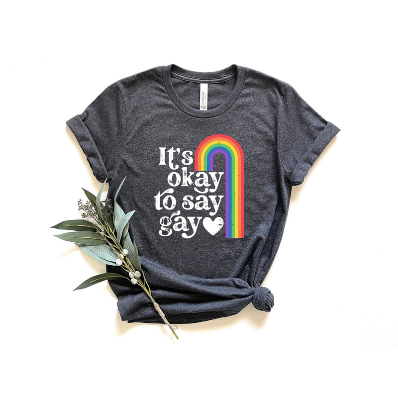 It's Okay To Say Gay Shirt, Pride Shirt, Gay Rainbow Shirt, LGBTQ Shirt, Being Gay Shirt, Say Gay Shirt, Gay Pride Shirt, Pride Gift.jpg
