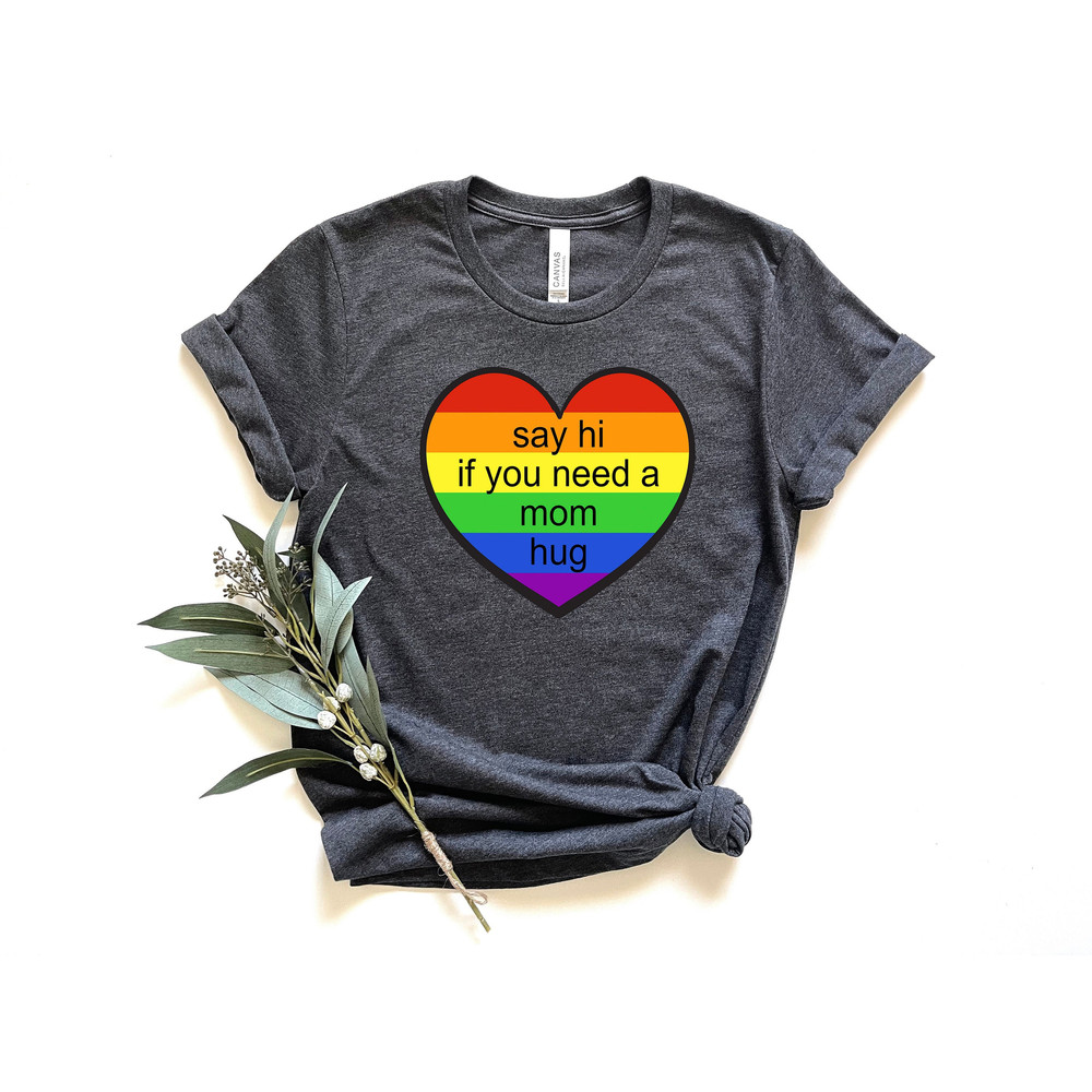 Say Hi If You Need A Mom Hug Shirt, Pride Mom Shirt, Pride Shirt, LGBTQ Shirt, Gay Shirt, Lesbian Shirt, Proud Mom Shirt, Pride Gift.jpg