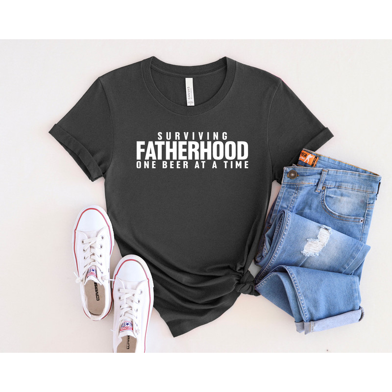 Surviving Fatherhood One Beer At A Time Shirt, Best Dad Ever Shirt, New Dad Shirt, Best Father Shirt, Father's Day Shirt, Gift For Dad.jpg