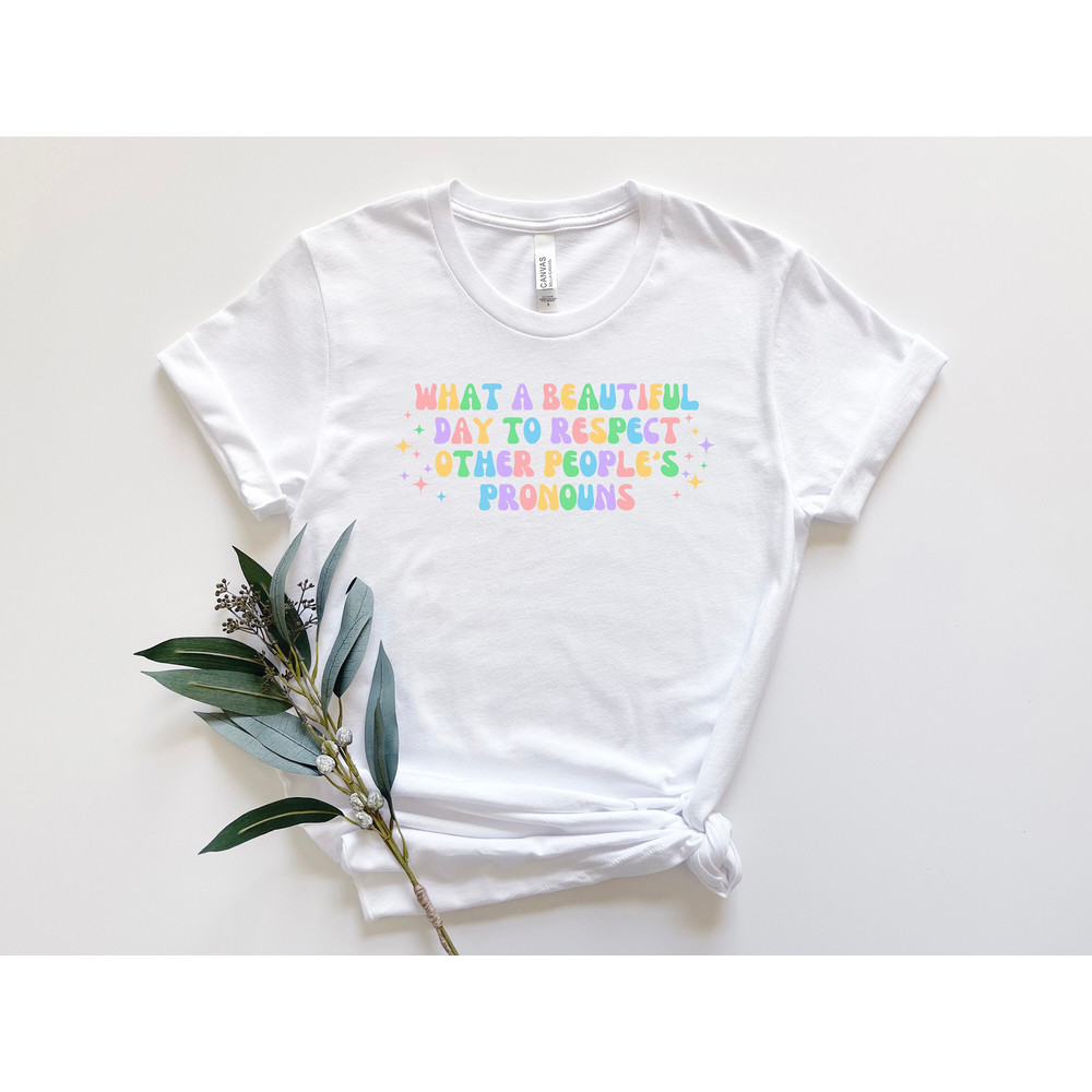 What A Beautiful Day To Respect Other People's Pronouns Shirt, LGBTQ Shirt, Gay Shirt, Lesbian Shirt, Pride Shirt, Bisexual Shirt,Pride Gift.jpg