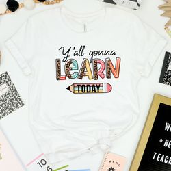 y'all gonna learn today shirt, leopard teacher shirt, teacher life, teacher mode shirt, teacher shirt, kindergarten teac