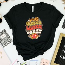 y'all gonna learn today shirt, retro teacher shirt, teacher life, teacher mode shirt, teacher shirt, kindergarten teache