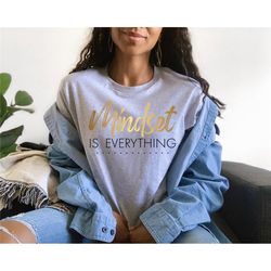 mindset is everything shirt, motivational t-shirt, women's positivity, graphic tee, inspirational shirt, motivational sh