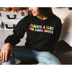 always a slut for equal rights, equality matter sweatshirt, watercolor pride hoodie, gay shirt, lesbian shirt, pride all