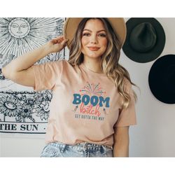 boom bitch get out the way, fireworks shirt, happy 4th of july shirt, kids 4th of july tee, 4th of july matching shirt,