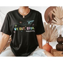 we out bruh happy last day of school shirt, retro vintage end of school shirt, teacher appreciation shirt, funny school