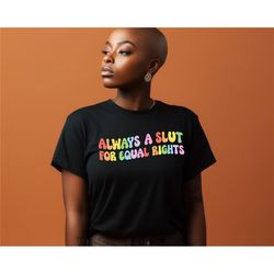 always a slut for equal rights, equality matter shirt, watercolor pride shirt, gay shirt, lesbian shirt, pride ally shir