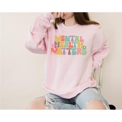 mental health matters sweatshirt, therapist tee, mental health hoodie, anxiety shirt, awareness tee, psychologist shirt,