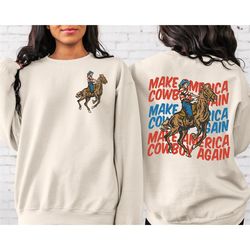 make america cowboy again front and back sweatshirt, western 4th of july, cowboy independence day, country america hoodi