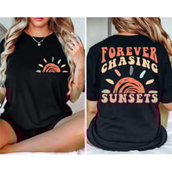 forever chasing sunsets front and back shirt, beach shirt, trendy shirt, aesthetic shirt, trendy shirt, girls trip shirt