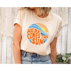 here comes the sun shirt, summer shirt, vacation shirt, beach shirt, summer vacation shirt, beach vacation shirt, beach