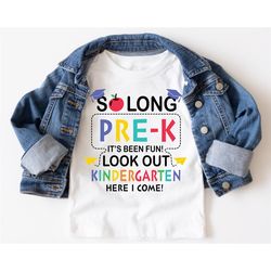 so long pre-k, it's been fun look out kindergarten here i come t-shirt, kindergarten graduation, back to school shirt, k