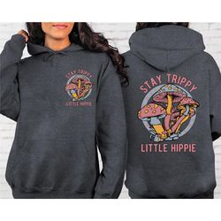 stay trippy little hippie front and back sweatshirt or hoodie, mushroom sweatshirt, retro hippie hoodie, hippie sweatshi