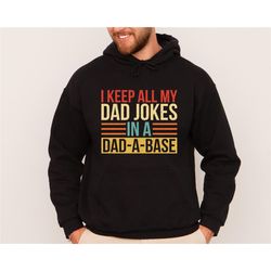 i keep all my dad jokes in a dad-a-base sweatshirt,new dad sweatshirt,dad hoodie,daddy shirt,father's day hoodie,best da