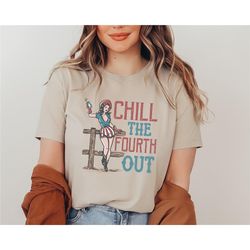 chill the fourth out shirt, 4th of july tshirt, patriotic shirt, independence day t-shirt, country 4th of july, usa shir