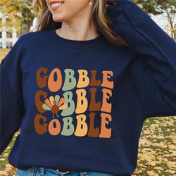 thanksgiving gobble sweatshirt, turkey sweatshirt, family sweatshirt, thanksgiving shirt, fall sweatshirt, women thanksg