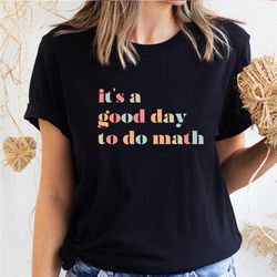 it's a good day to do math, funny math shirt,math teacher gift,teacher appreciation tshirt,problem solver matching shirt