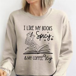 i like my books spicy, my coffee icy sweatshirt, spicy books sweater, skeleton hand, iced coffee sweat, smut lovers gift