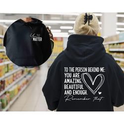 you matter hoodie | spread positive vibes everywhere you go | dear person behind me | empower women | love everyone, pos